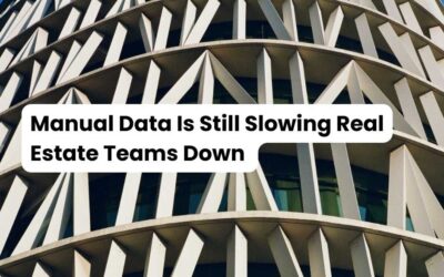 Manual Data Is Still Slowing Real Estate Teams Down