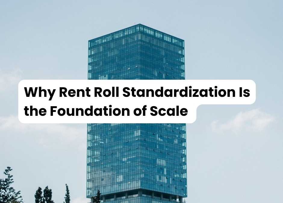 Why Rent Roll Standardization Is the Foundation of Scale